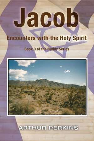 Jacob: Encounters with the Holy Spirit de Arthur Perkins