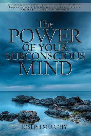 The Power of Your Subconscious Mind de Joseph Murphy