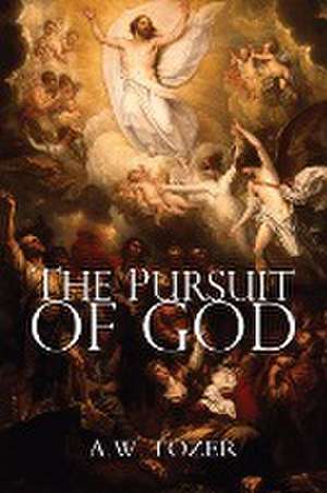 The Pursuit of God de A. W. Tozer