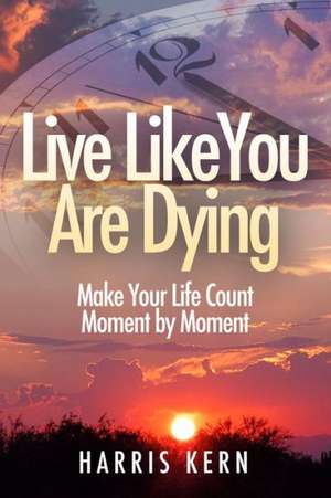 Live Like You Are Dying de Harris Kern