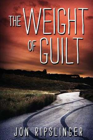 The Weight of Guilt de Jon Ripslinger