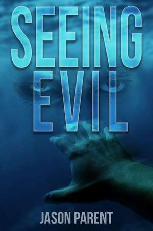 Seeing Evil de Jason Parent