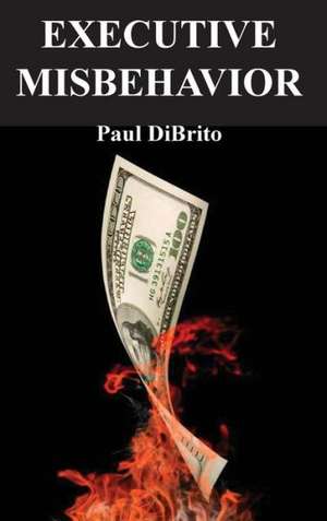 Executive Misbehavior de Paul Dibrito