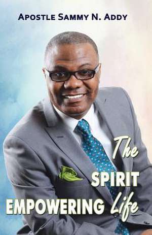 The Spirit Empowering Life de Addy N. Sammy