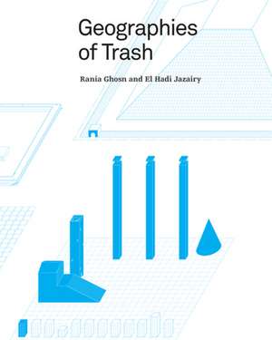 Geographies of Trash de Rania Ghosn