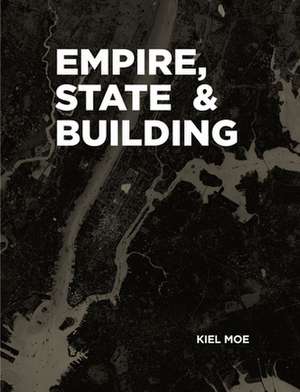 Empire, State & Building de Kiel Moe