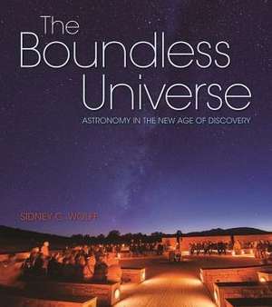 The Boundless Universe: Astronomy in the New Age of Discovery de Sidney C. Wolff