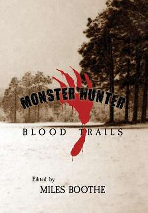 Monster Hunter Blood Trails de Miles Boothe