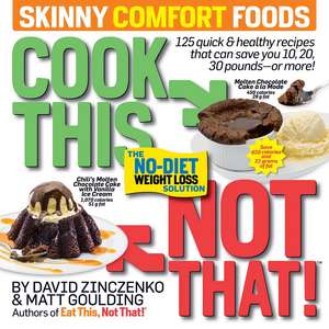 Cook This, Not That! Skinny Comfort Foods : 125 quick & healthy meals that can save you 10, 20, 30 pounds or more. de David Zinczenko