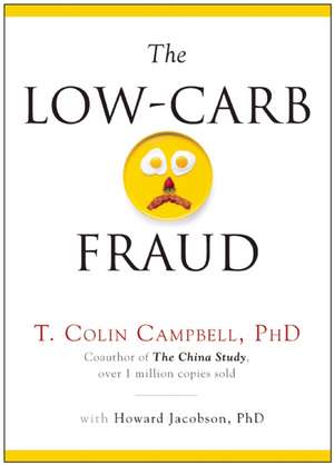 The Low-Carb Fraud de T Colin Campbell