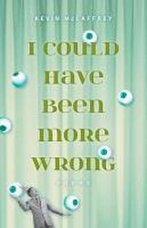 I Could Have Been More Wrong de Kevin McCaffrey