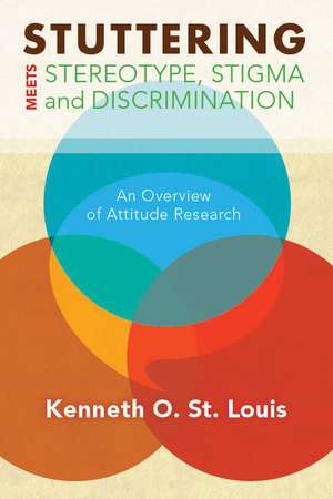 Stuttering Meets Sterotype, Stigma, and Discrimination: An Overview of Attitude Research de Kenneth O. St. Louis