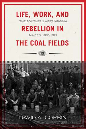 Life, Work, and Rebellion in the Coal Fields: The Southern West Virginia Miners, 1880-1922 2nd Edition de David Corbin