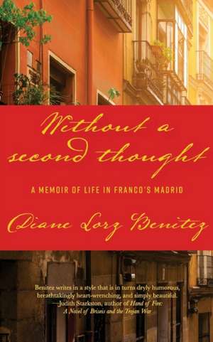 Without a Second Thought: A Memoir of Life in Franco's Madrid de Diane Lorz Benitez