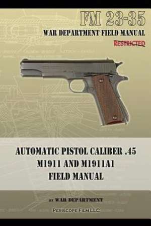 Automatic Pistol Caliber .45 M1911 and M1911a1 Field Manual: FM 23-35