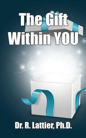 The Gift Within You de Ron Lattier