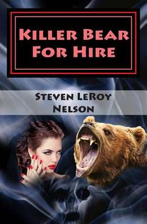 Killer Bear for Hire de Nelson, Steven Leroy