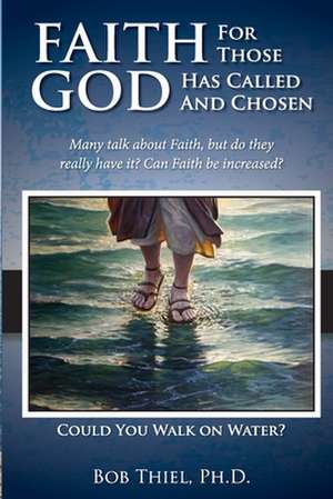 Faith for Those God Has Called and Chosen de Bob Thiel