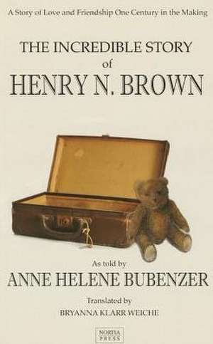 The Incredible Story of Henry N. Brown de Anne H. Bubenzer