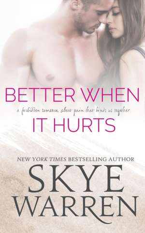 Better When It Hurts de Skye Warren