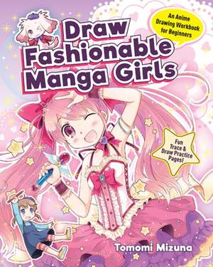 Draw Fashionable Manga Girls: An Anime Drawing Workbook for Beginners de Mizuna Tomomi