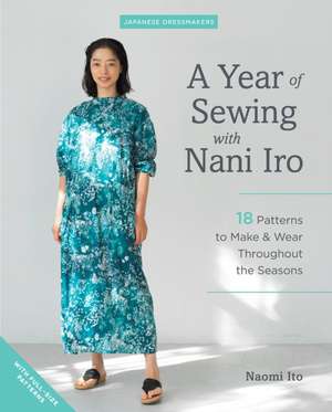 A Year of Sewing with Nani Iro: 18 Patterns to Make & Wear Throughout the Seasons de Naomi Ito