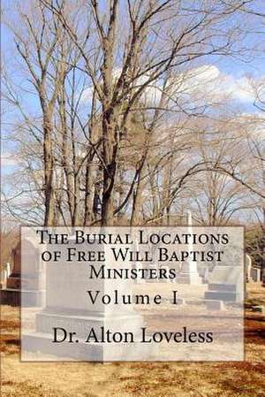 The Burial Locations of Free Will Baptist Ministers de Loveless, Dr/ Alton E.