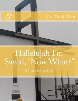 Hallelujah I'm Saved, "Now What?": Student Book