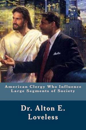 American Clergy Who Influence Large Segments of Society de Alton E. Loveless