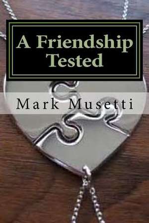 A Friendship Tested de Mark Musetti