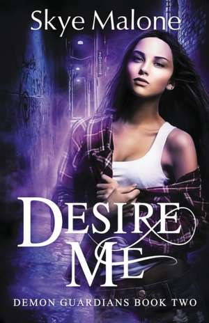 Desire Me de Skye Malone