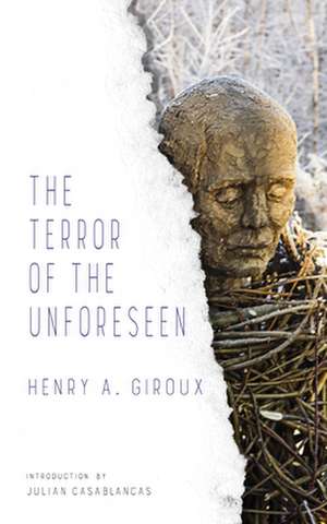 The Terror of the Unforeseen de Henry Giroux