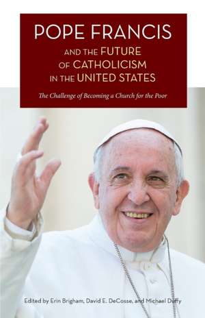 Pope Francis and the Future of Catholicism in the United States de Erin Brigham