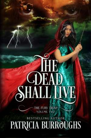 The Dead Shall Live de Patricia Burroughs