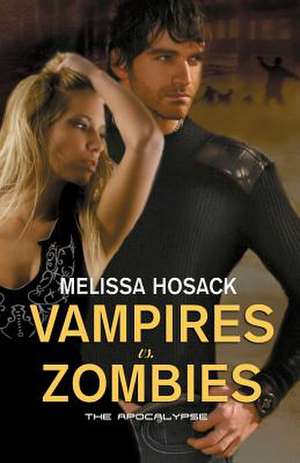 Vampires Vs Zombies - The Apocalypse de Melissa Hosack