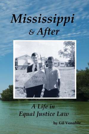 Mississippi & After: A Life in Equal Justice Law de Gil Venable