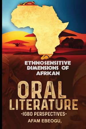 Ethnosensitive Dimensions of African Oral Literature de Afam Ebeogu