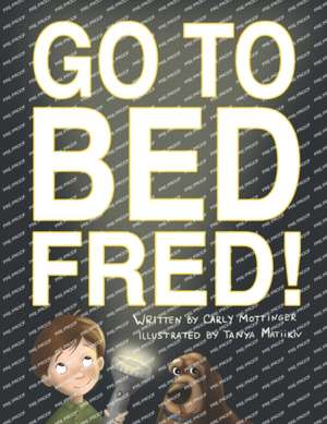 Go to Bed, Fred! de Carly Mottinger