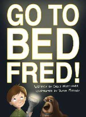 Go to Bed, Fred! de Carly Mottinger