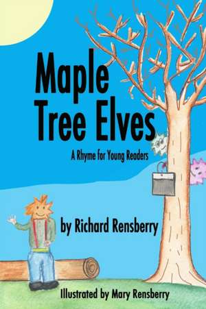 Maple Tree Elves: A Rhyme for Young Readers de Richard Rensberry