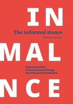 Informal Stance: Representations of Architectural Design and Informal Settlements de Valeria Federighi