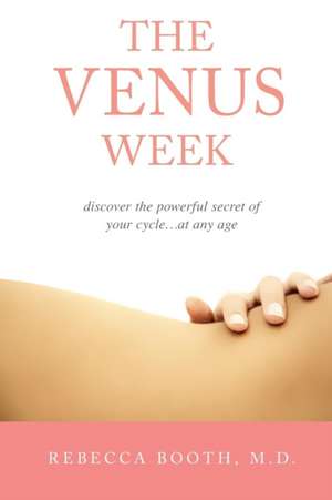 The Venus Week: Discover the Powerful Secret of Your Cycle at Any Age (Revised Edition) de Rebecca Booth M. D.