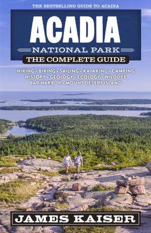 Acadia National Park: The Complete Guide de James Kaiser