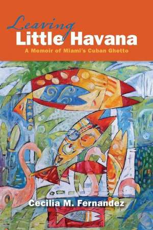 Leaving Little Havana de Cecilia M. Fernandez