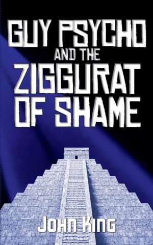 Guy Psycho and the Ziggurat of Shame de John King