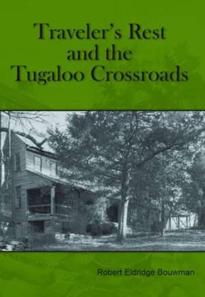 Traveler's Rest and the Tugaloo Crossroads de Robert Eldridge Bouwman