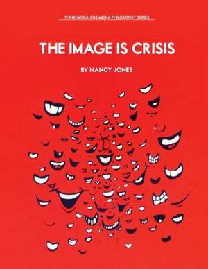 The Image Is Crisis de Nancy Jones