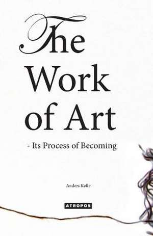 The Work of Art - Its Process of Becoming de Anders Kolle