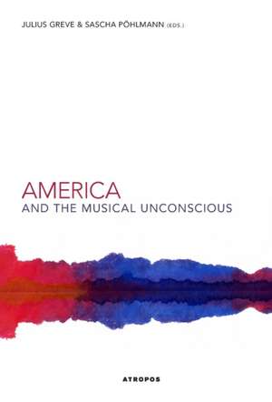 America and the Musical Unconscious de Julius Greve