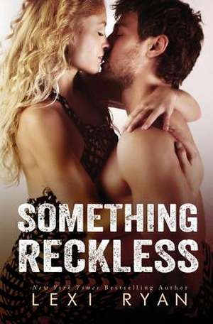 Something Reckless de Lexi Ryan